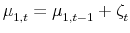 \displaystyle \mu_{1,t}^{{}}=\mu_{1,t-1}^{{}}+\zeta_{t}^{{}}% 