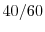  40/60