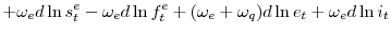 \displaystyle +\omega_{e}d\ln s_{t}^{e}-\omega_{e}d\ln f_{t}^{e}+(\omega_{e}+\omega _{q})d\ln e_{t}+\omega_{e}d\ln i_{t}