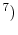  ^{7})