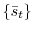  \left\{ \bar{s}_{t}\right\} 