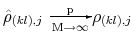 \displaystyle \hat{\rho}_{(kl),j} \begin{picture}(33,12) \put(16,6){\scriptsize p} \put(5,3){\vector(1,0){28}} \put(6,-6){\scriptsize M$\rightarrow$$\infty$} \end{picture}\rho_{(kl),j} 