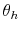  \theta_{h}