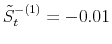  \tilde{S}_{t}^{-(1)}=-0.01