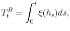 \displaystyle T_{t}^{B}=\int_{0}^{t}% \xi(h_{s})ds,