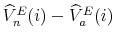 \widehat{V}_{n}^{E}(i) - \widehat{V}_{a}^{E}(i)