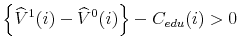 \displaystyle \left\{ \widehat{V}^{1}(i) - \widehat{V}^{0}(i) \right\} - C_{edu}(i)>0