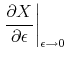 \displaystyle \left. \frac{\partial X}{\partial \epsilon} \right \vert _{\epsilon \rightarrow 0}