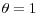 \theta=1