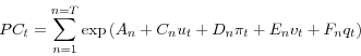 \begin{displaymath} PC_{t}=\sum_{n=1}^{n=T}\exp\left( A_{n}+C_{n}u_{t}+D_{n}\pi_{t}+E_{n} v_{t}+F_{n}q_{t}\right) \end{displaymath}