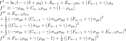 \begin{align*} f^{A} & =\ln\beta-\gamma\left( \delta+\mu_{d}\right) +A_{n-1}+E_{... ...c {1}{2}\left( \left( F_{n-1}+\gamma\right) \sigma_{qq}\right) ^{2} \end{align*}