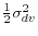 \frac{1}{2}\sigma_{dv}^{2}