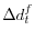  \Delta d_{t}^{f}