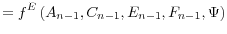 \displaystyle =f^{E}\left( A_{n-1},C_{n-1},E_{n-1},F_{n-1},\Psi\right)