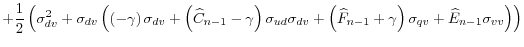 \displaystyle +\frac{1}{2}\left( \sigma_{dv}^{2}+\sigma_{dv}\left( \left( -\gamma\right) \sigma_{dv}+\left( \widehat{C}_{n-1}-\gamma\right) \sigma_{ud}\sigma_{dv}+\left( \widehat{F}_{n-1}+\gamma\right) \sigma _{qv}+\widehat{E}_{n-1}\sigma_{vv}\right) \right)