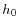  h_{0}