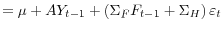 \displaystyle =\mu+AY_{t-1}+\left( \Sigma_{F}F_{t-1}+\Sigma_{H}\right) \varepsilon_{t}