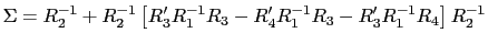 LaTex Encoded Math: \displaystyle \Sigma =R_{2}^{-1}+R_{2}^{-1}\left[ R_{3}^{\prime }R_{1}^{-1}R_{... ...4}^{\prime }R_{1}^{-1}R_{3}-R_{3}^{\prime }R_{1}^{-1}R_{4}\right] R_{2}^{-1} 