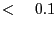 <\quad 0.1