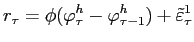 LaTex Encoded Math: \displaystyle r_{\tau}=\phi(\varphi_{\tau}^{h}-\varphi_{\tau-1}^{h})+\tilde{\varepsilon }_{\tau}^{1}% 