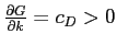  \frac{\partial G}{\partial k}=c_{D}>0
