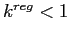  k^{reg}<1