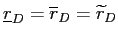  \underline{r}_{D}=\overline{r}_{D}=\widetilde{r}_{D}