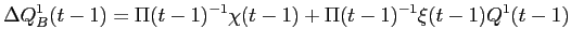 LaTex Encoded Math: \displaystyle \Delta Q^{1}_{B}(t-1) = \Pi(t-1)^{-1} \chi(t-1) + \Pi(t-1)^{-1} \xi(t-1) Q^{1}(t-1)