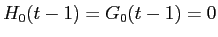  H_{0}(t-1) = G_{0}(t-1) = 0