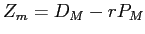 Z_{m} = D_{M} - r P_{M}