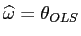 $\displaystyle \widehat{\omega}=\theta_{OLS}$