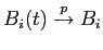 $ B_{i}(t) \overset{p}{\rightarrow}B_{i}$