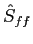 $ \hat{S}_{ff}$