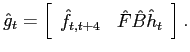$\displaystyle \hat{g}_{t}=\left[ \begin{array}[c]{cc} \hat{f}_{t,t+4} & \hat{F}\hat{B}\hat{h}_{t} \end{array} \right].$