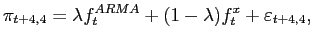 $\displaystyle \pi_{t+4,4}=\lambda f_{t}^{ARMA}+(1-\lambda)f_{t}^{x}+\varepsilon_{t+4,4},$