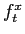 $ f_{t}^{x}$