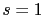 s=1