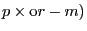 p\times {\rm o}r-m)