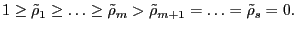 1\ge \tilde {\rho }_1 \ge \ldots \ge \tilde {\rho }_m >\tilde {\rho }_{m+1} =\ldots =\tilde {\rho }_s =0.