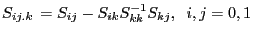 S_{ij.k} \,=S_{ij} -S_{ik} S_{kk}^{-1} S_{kj} ,\;\;i,j=0,1