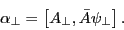 \begin{displaymath} \alpha _\bot =\left[ {A_\bot ,\bar {A}\psi _\bot } \right]. \end{displaymath}