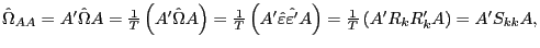\hat {\Omega }_{AA} ={A}'\hat {\Omega }A=\frac{1}{T}\left( {{A}'\hat {\Omega }A} \right)=\frac{1}{T}\left( {{A}'\hat {\varepsilon }\hat {{\varepsilon }'}A} \right)=\frac{1}{T}\left( {{A}'R_k {R}'_k A} \right)={A}'S_{kk} A,