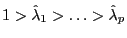 1>\hat {\lambda }_1 >\ldots >\hat {\lambda }_p 