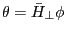 \theta =\bar {H}_\bot \phi 