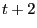 t+2