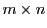  m \times n