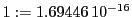  1:=1.69446\,{10}^{-16}