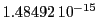  1.48492\,{10}^{-15}