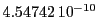  4.54742\,{10}^{-10}
