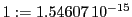  1:=1.54607\,{10}^{-15}